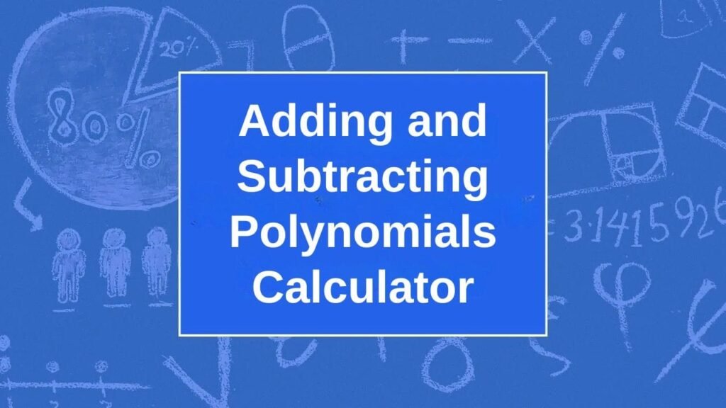 Adding and Subtracting Polynomials Calculator