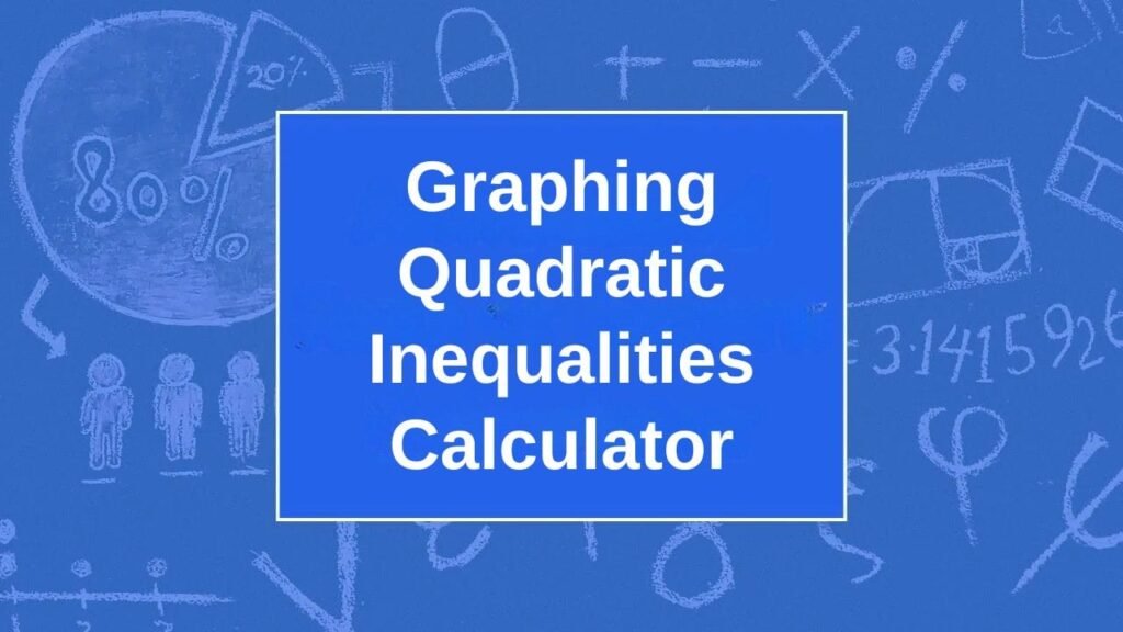 Graphing Quadratic Inequalities Calculator