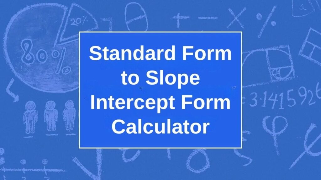 Standard Form to Slope Intercept Form Calculator